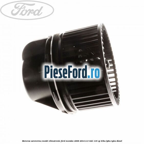 Motoras aeroterma model climatronic Ford Mondeo 2008-2014 2.0 TDCi 115 cp Motoras aeroterma model climatronic Ford Mondeo 2008-2014 2.0 TDCi 115 cp KLBA, LPBA, TYBA diesel