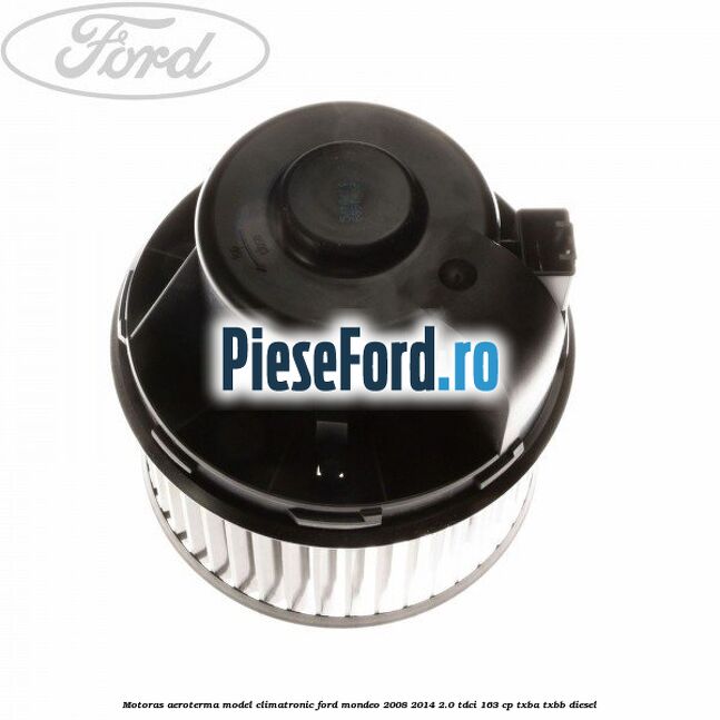 Motoras aeroterma model climatronic Ford Mondeo 2008-2014 2.0 TDCi 163 cp Motoras aeroterma model climatronic Ford Mondeo 2008-2014 2.0 TDCi 163 cp TXBA, TXBB diesel