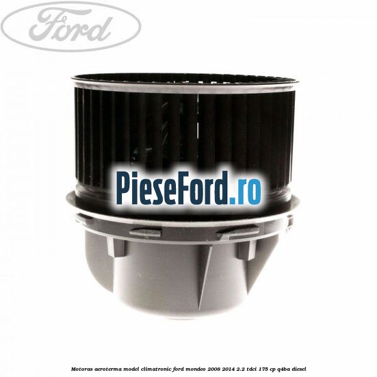 Motoras aeroterma model climatronic Ford Mondeo 2008-2014 2.2 TDCi 175 cp Q4BA diesel