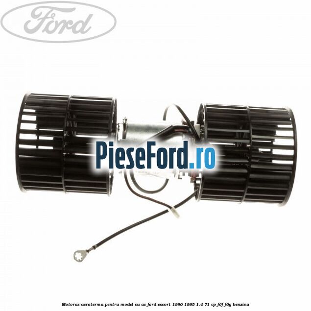 Motoras aeroterma pentru model cu AC Ford Escort 1990-1995 1.4 71 cp F6F, F6G benzina
