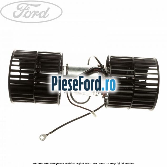 Motoras aeroterma pentru model cu AC Ford Escort 1990-1995 1.6 90 cp LUJ, LUK benzina