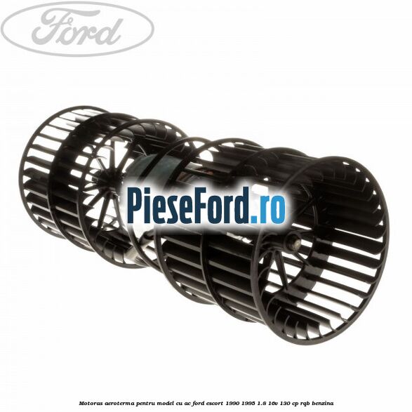 Motoras aeroterma pentru model cu AC Ford Escort 1990-1995 1.8 16V 130 cp RQB benzina