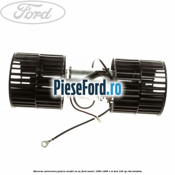Motoras aeroterma pentru model cu AC Ford Escort 1990-1995 1.8 4x4 105 cp RDA benzina