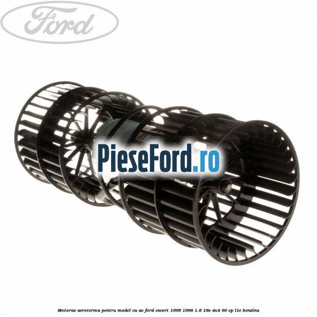 Motoras aeroterma pentru model cu AC Ford Escort 1995-1998 1.6 16V 4x4 90 cp L1E benzina