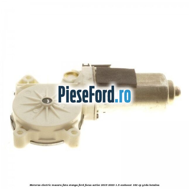 Motoras electric macara fata stanga Ford Focus Active 2019-2023 1.5 EcoBoost 182 cp Y1DA benzina