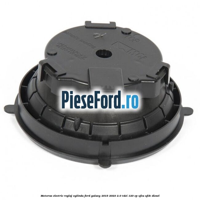 Motoras electric reglaj oglinda Ford Galaxy 2015-2023 2.0 TDCi 120 cp Motoras electric reglaj oglinda Ford Galaxy 2015-2023 2.0 TDCi 120 cp UFCA, UFCB diesel