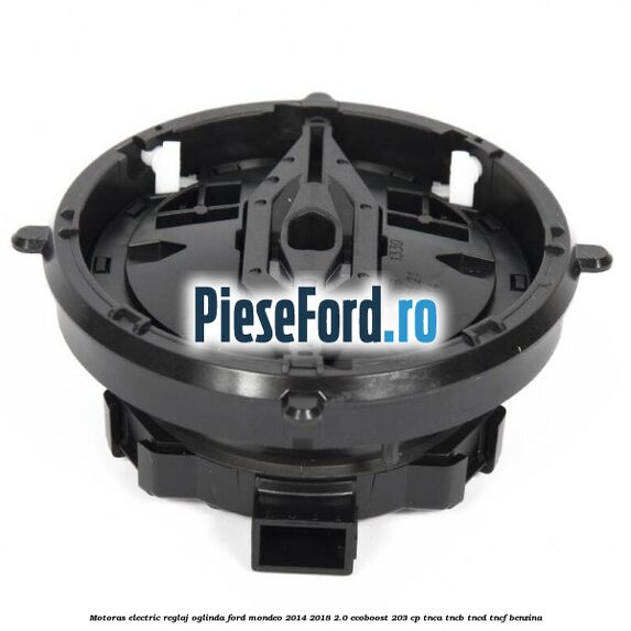 Motoras electric reglaj oglinda Ford Mondeo 2014-2018 2.0 EcoBoost 203 cp TNCA, TNCB, TNCD, TNCF benzina