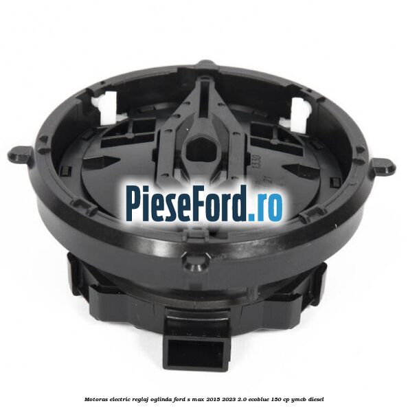 Motoras electric reglaj oglinda Ford S-Max 2015-2023 2.0 EcoBlue 150 cp YMCB diesel