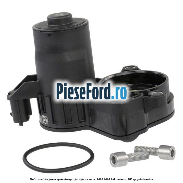 Motoras etrier frana spate dreapta Ford Focus Active 2019-2023 1.5 EcoBoost 150 cp YZDA benzina
