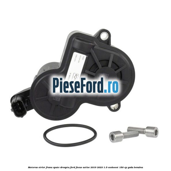 Motoras etrier frana spate dreapta Ford Focus Active 2019-2023 1.5 EcoBoost 150 cp YZDA benzina