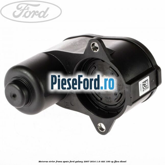 Motoras etrier frana spate Ford Galaxy 2007-2014 1.8 TDCi 100 cp Motoras etrier frana spate Ford Galaxy 2007-2014 1.8 TDCi 100 cp FFWA diesel