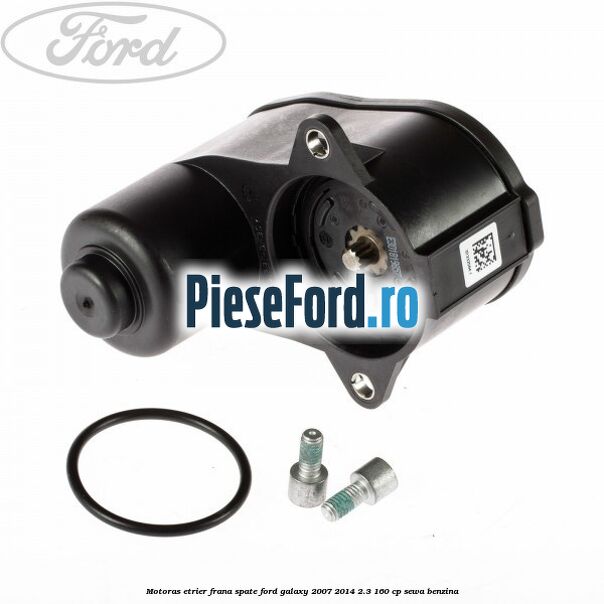 Motoras etrier frana spate Ford Galaxy 2007-2014 2.3 160 cp SEWA benzina