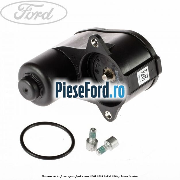 Motoras etrier frana spate Ford S-Max 2007-2014 2.5 ST 220 cp HUWA benzina