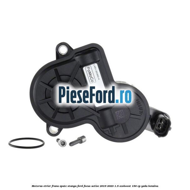 Motoras etrier frana spate stanga Ford Focus Active 2019-2023 1.5 EcoBoost 150 cp YZDA benzina