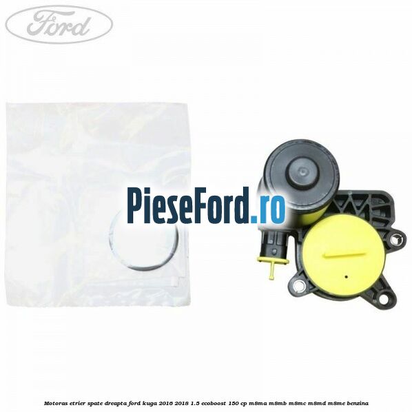 Motoras etrier spate dreapta Ford Kuga 2016-2018 1.5 EcoBoost 150 cp M8MA, M8MB, M8MC, M8MD, M8ME benzina
