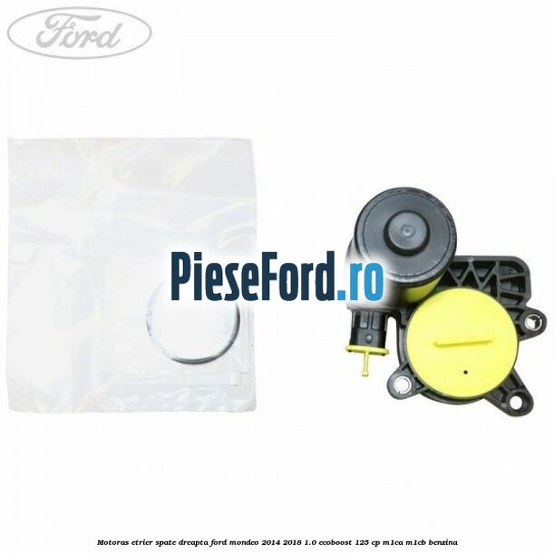 Motoras etrier spate dreapta Ford Mondeo 2014-2018 1.0 EcoBoost 125 cp M1CA, M1CB benzina