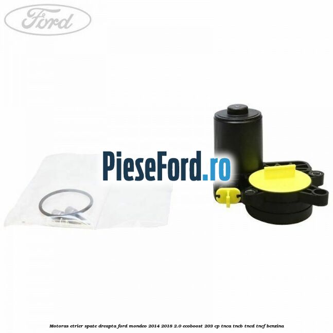 Motoras etrier spate dreapta Ford Mondeo 2014-2018 2.0 EcoBoost 203 cp TNCA, TNCB, TNCD, TNCF benzina