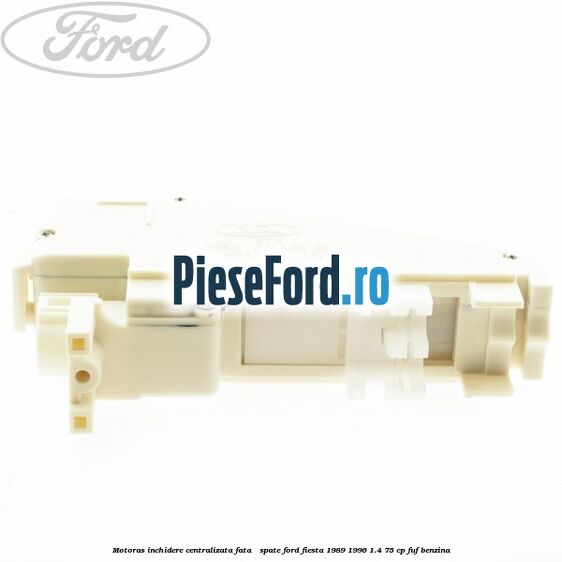 Motoras inchidere centralizata fata / spate Ford Fiesta 1989-1996 1.4 75 cp Motoras inchidere centralizata fata / spate Ford Fiesta 1989-1996 1.4 75 cp FUF benzina