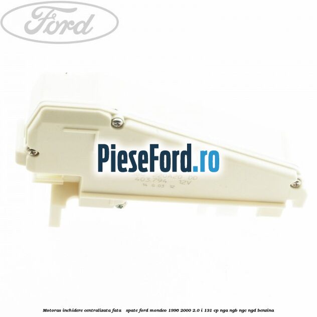 Motoras inchidere centralizata fata / spate Ford Mondeo 1996-2000 2.0 i 131 cp NGA, NGB, NGC, NGD benzina