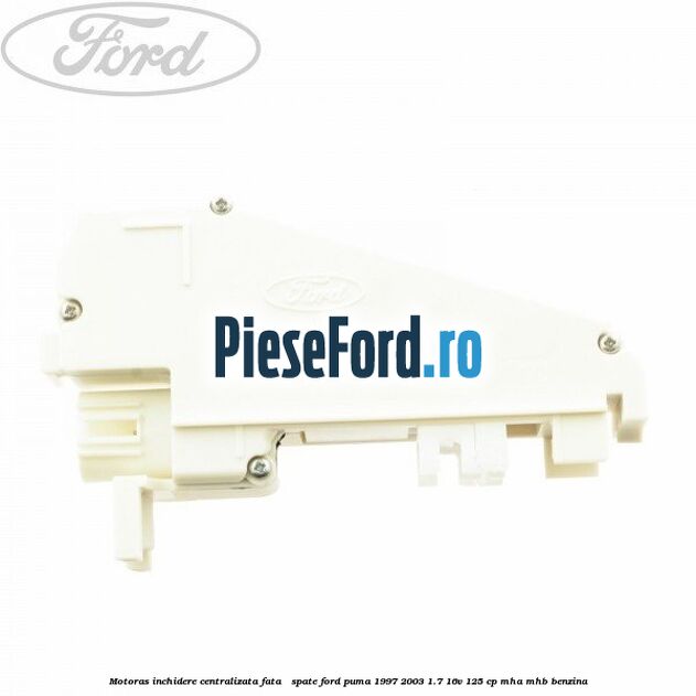 Motoras inchidere centralizata fata / spate Ford Puma 1997-2003 1.7 16V 125 cp MHA, MHB benzina