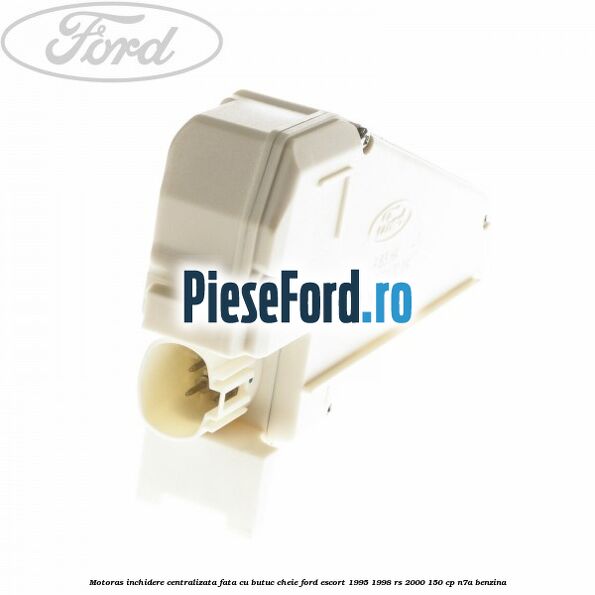 Motoras inchidere centralizata fata cu butuc cheie Ford Escort 1995-1998 RS 2000 150 cp N7A benzina