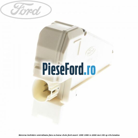Motoras inchidere centralizata fata cu butuc cheie Ford Escort 1995-1998 RS 2000 4x4 150 cp N7A benzina