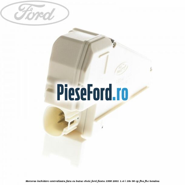 Motoras inchidere centralizata fata cu butuc cheie Ford Fiesta 1996-2001 1.4 i 16V 90 cp FHA, FHE benzina