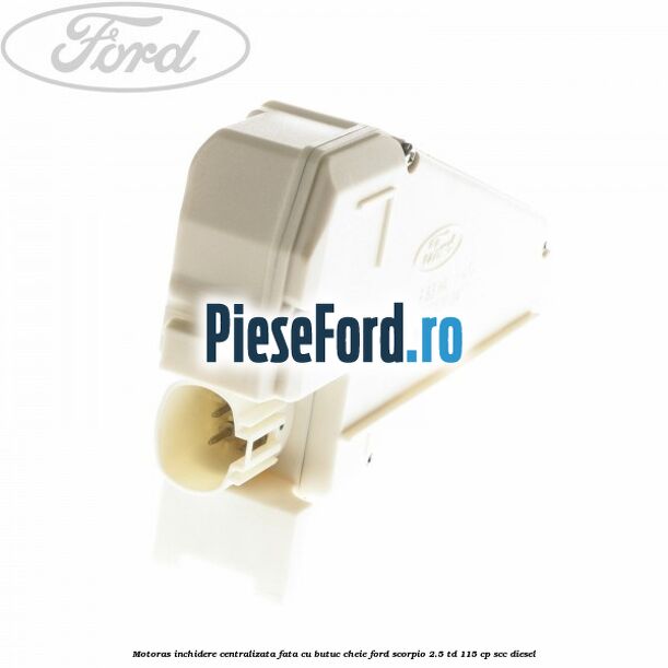 Motoras inchidere centralizata fata cu butuc cheie Ford Scorpio 2.5 TD 115 cp SCC diesel