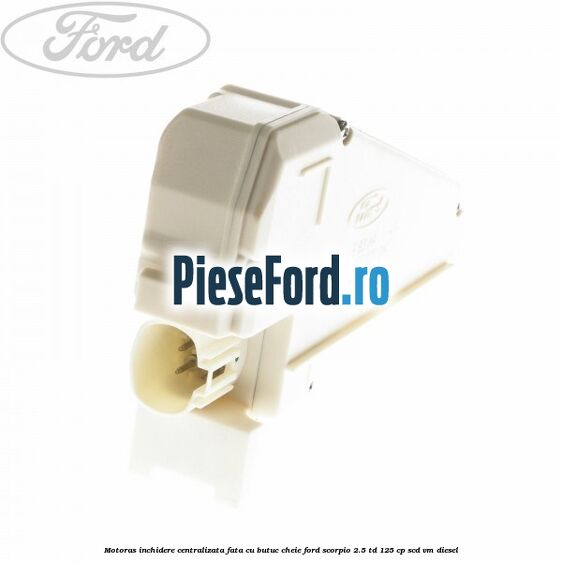 Motoras inchidere centralizata fata cu butuc cheie Ford Scorpio 2.5 TD 125 cp SCD, VM diesel