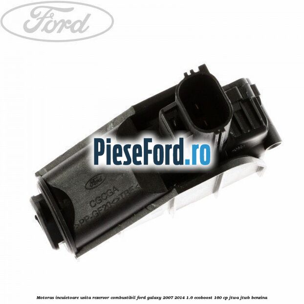 Motoras incuietoare usita rezervor combustibil Ford Galaxy 2007-2014 1.6 EcoBoost 160 cp JTWA, JTWB benzina