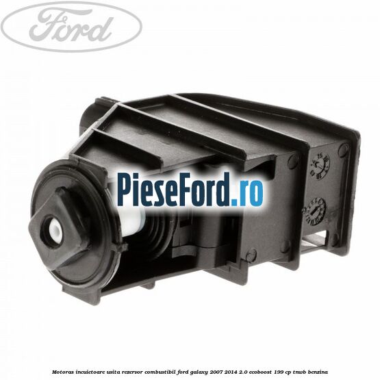 Motoras incuietoare usita rezervor combustibil Ford Galaxy 2007-2014 2.0 EcoBoost 199 cp TNWB benzina