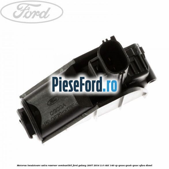 Motoras incuietoare usita rezervor combustibil Ford Galaxy 2007-2014 2.0 TDCi 140 cp QXWA, QXWB, QXWC, UFWA diesel