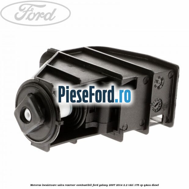 Motoras incuietoare usita rezervor combustibil Ford Galaxy 2007-2014 2.2 TDCi 175 cp Motoras incuietoare usita rezervor combustibil Ford Galaxy 2007-2014 2.2 TDCi 175 cp Q4WA diesel