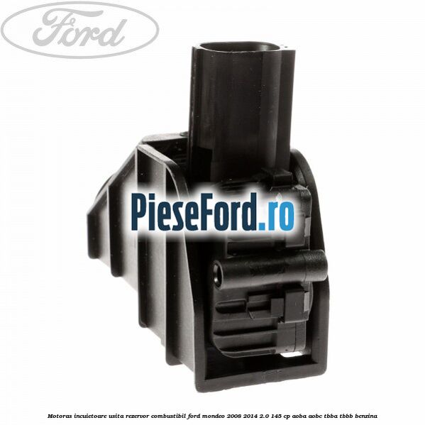 Motoras incuietoare usita rezervor combustibil Ford Mondeo 2008-2014 2.0 145 cp AOBA, AOBC, TBBA, TBBB benzina