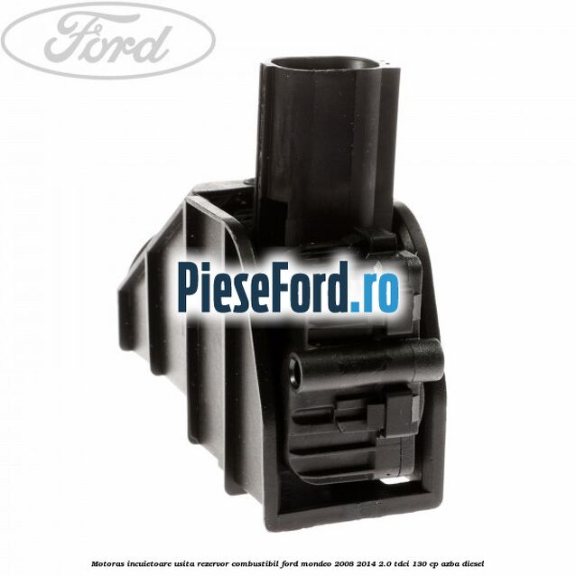 Motoras incuietoare usita rezervor combustibil Ford Mondeo 2008-2014 2.0 TDCi 130 cp AZBA diesel