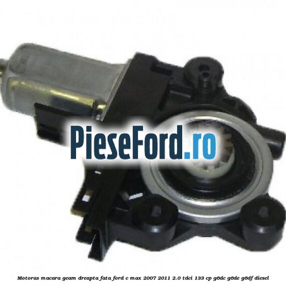 Motoras macara geam dreapta fata Ford C-Max 2007-2011 2.0 TDCi 133 cp G6DC, G6DE, G6DF diesel