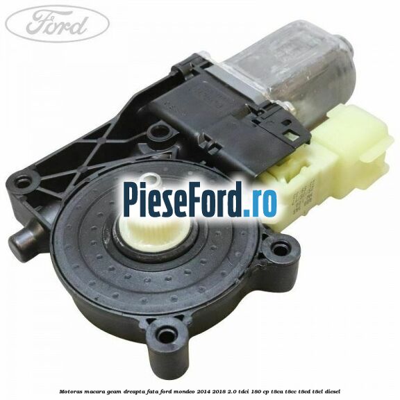 Motoras macara geam dreapta fata Ford Mondeo 2014-2018 2.0 TDCi 180 cp T8CA, T8CC, T8CD, T8CL diesel