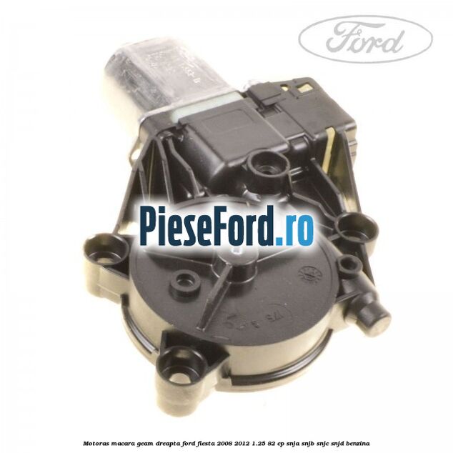 Motoras macara geam dreapta Ford Fiesta 2008-2012 1.25 82 cp SNJA, SNJB, SNJC, SNJD benzina