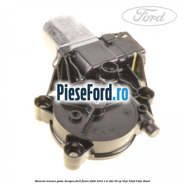 Motoras macara geam dreapta Ford Fiesta 2008-2012 1.6 TDCi 90 cp HHJC, HHJD, HHJE diesel