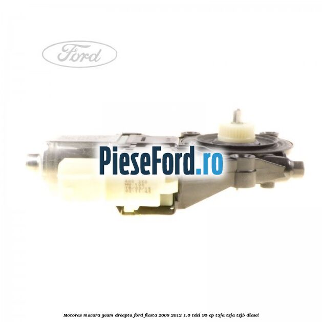 Motoras macara geam dreapta Ford Fiesta 2008-2012 1.6 TDCi 95 cp T3JA, TZJA, TZJB diesel
