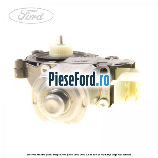 Motoras macara geam dreapta Ford Fiesta 2008-2012 1.6 Ti 120 cp HXJA, HXJB, HXJE, RVJA benzina
