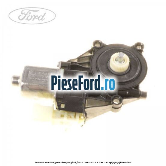 Motoras macara geam dreapta Ford Fiesta 2013-2017 1.6 ST 182 cp JTJA, JTJB benzina