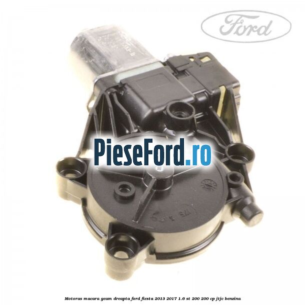 Motoras macara geam dreapta Ford Fiesta 2013-2017 1.6 ST 200 200 cp JTJC benzina