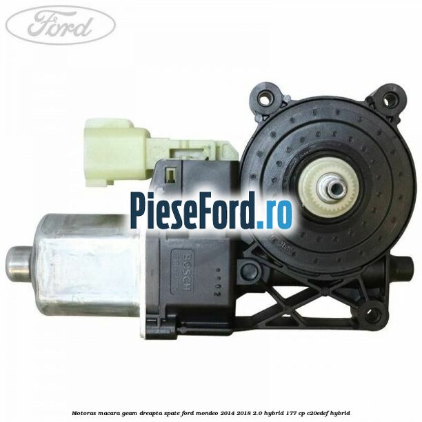 Motoras macara geam dreapta spate Ford Mondeo 2014-2018 2.0 Hybrid 177 cp Motoras macara geam dreapta spate Ford Mondeo 2014-2018 2.0 Hybrid 177 cp C20EDEF hybrid