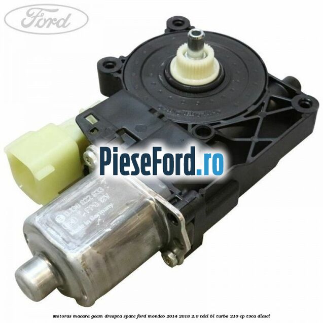 Motoras macara geam dreapta spate Ford Mondeo 2014-2018 2.0 TDCi Bi-Turbo 210 cp T9CA diesel
