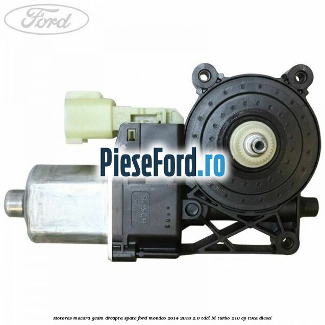 Motoras macara geam dreapta spate Ford Mondeo 2014-2018 2.0 TDCi Bi-Turbo 210 cp T9CA diesel