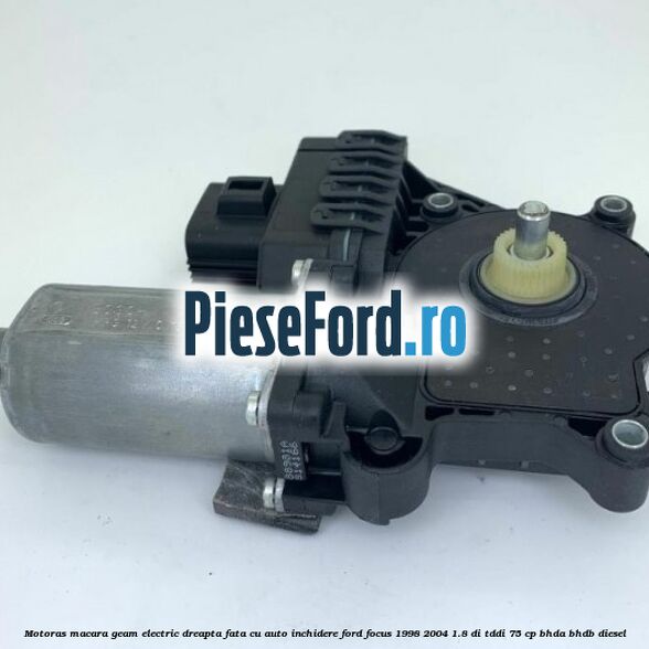 Motoras macara geam electric dreapta fata cu auto inchidere Ford Focus 1998-2004 1.8 DI/TDDi 75 cp BHDA, BHDB diesel