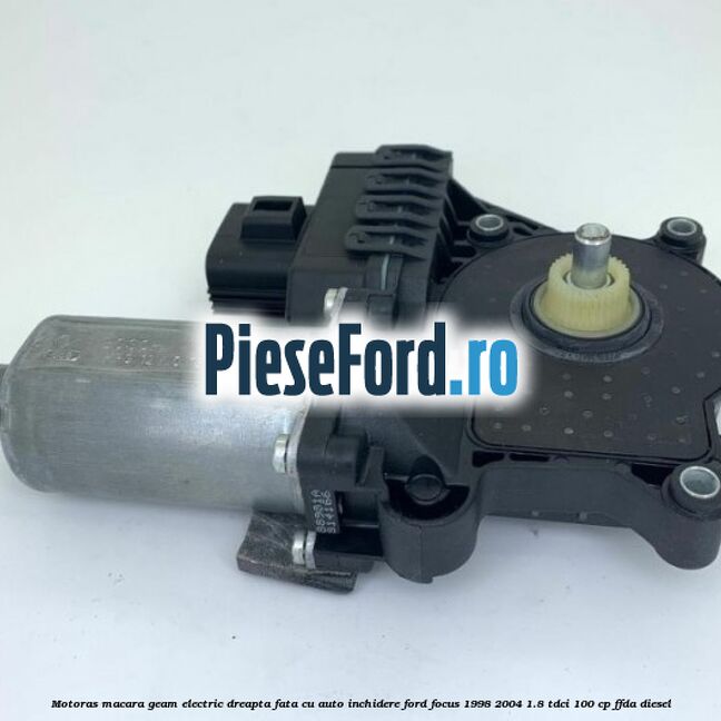 Motoras macara geam electric dreapta fata cu auto inchidere Ford Focus 1998-2004 1.8 TDCi 100 cp FFDA diesel