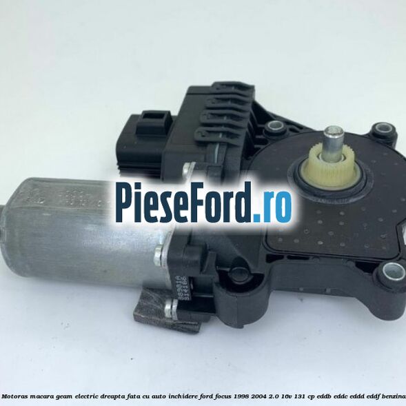 Motoras macara geam electric dreapta fata cu auto inchidere Ford Focus 1998-2004 2.0 16V 131 cp EDDB, EDDC, EDDD, EDDF benzina