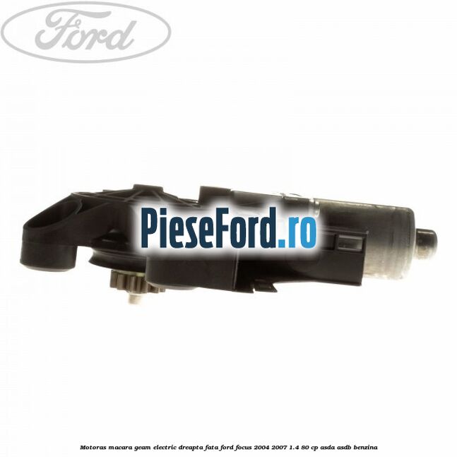 Motoras macara geam electric dreapta fata Ford Focus 2004-2007 1.4 80 cp Motoras macara geam electric dreapta fata Ford Focus 2004-2007 1.4 80 cp ASDA, ASDB benzina